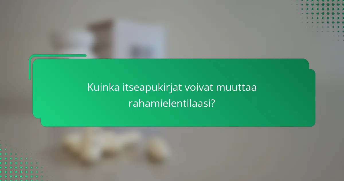 Kuinka itseapukirjat voivat muuttaa rahamielentilaasi?