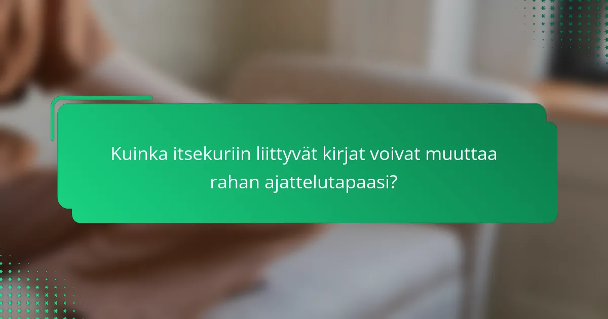 Kuinka itsekuriin liittyvät kirjat voivat muuttaa rahan ajattelutapaasi?