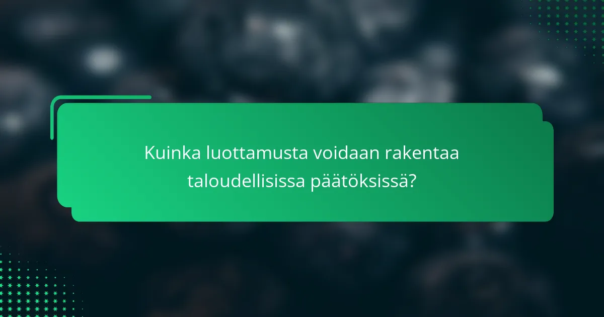 Kuinka luottamusta voidaan rakentaa taloudellisissa päätöksissä?
