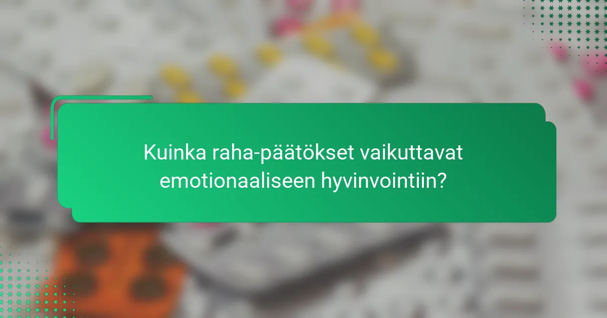 Kuinka raha-päätökset vaikuttavat emotionaaliseen hyvinvointiin?