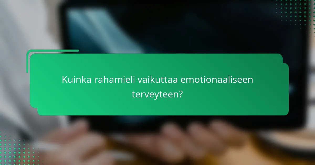 Kuinka rahamieli vaikuttaa emotionaaliseen terveyteen?
