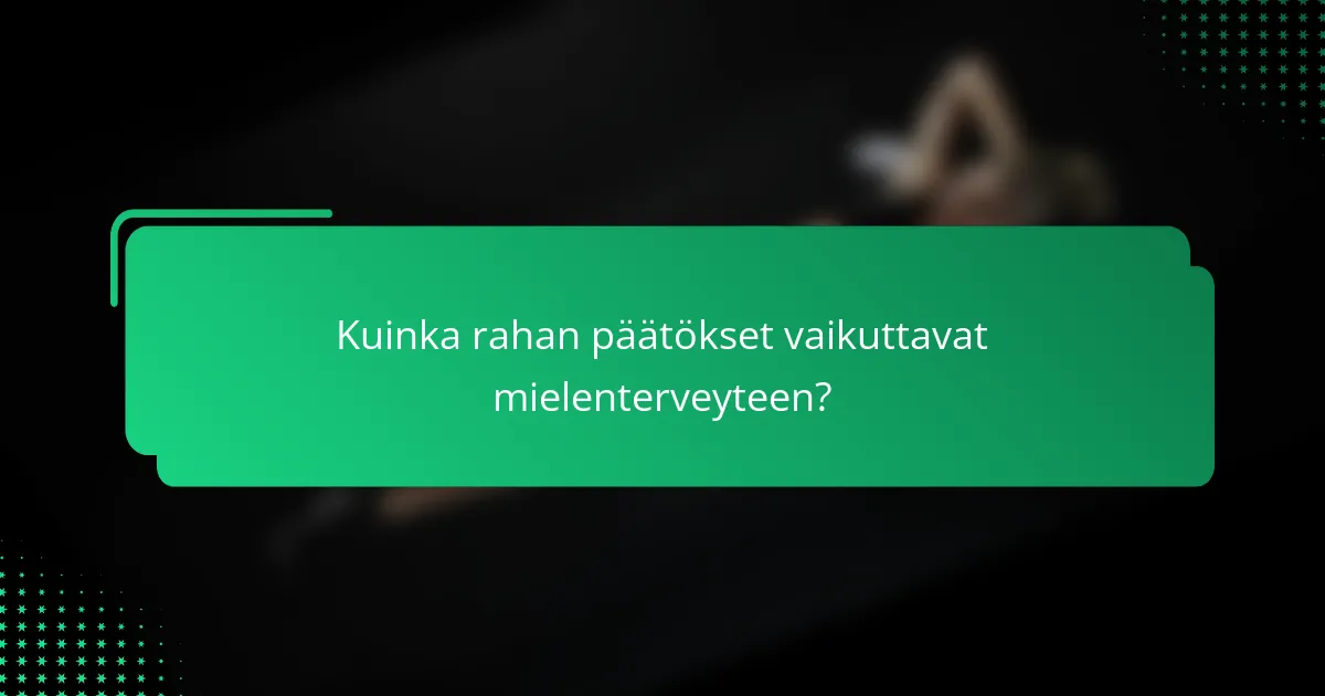 Kuinka Rahan Päätökset Vaikuttavat Mielenterveyteen?
