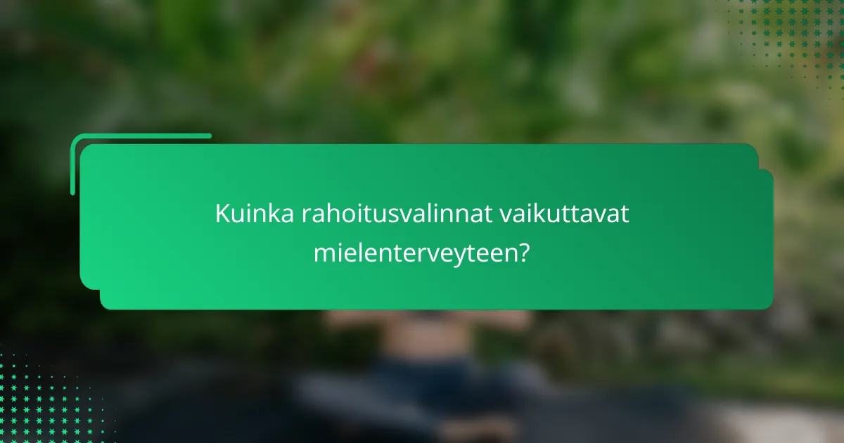 Kuinka rahoitusvalinnat vaikuttavat mielenterveyteen?