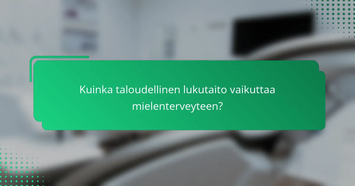 Kuinka taloudellinen lukutaito vaikuttaa mielenterveyteen?