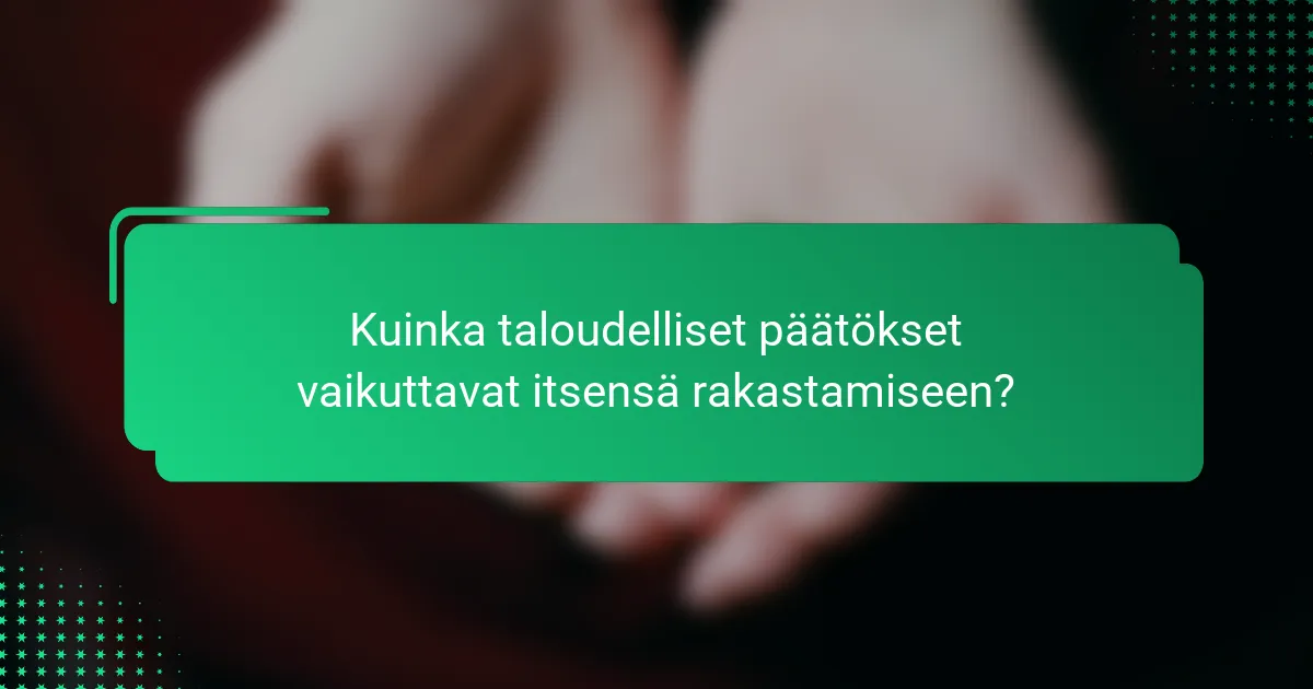 Kuinka taloudelliset päätökset vaikuttavat itsensä rakastamiseen?
