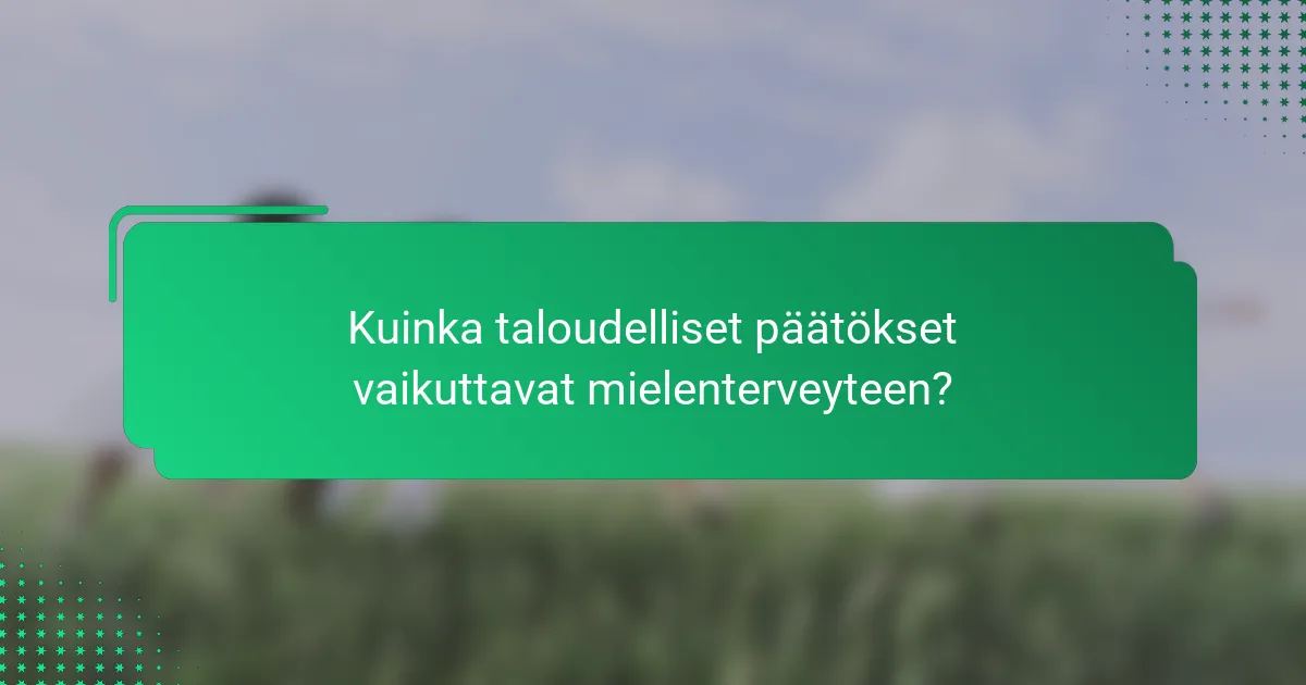 Kuinka taloudelliset päätökset vaikuttavat mielenterveyteen?