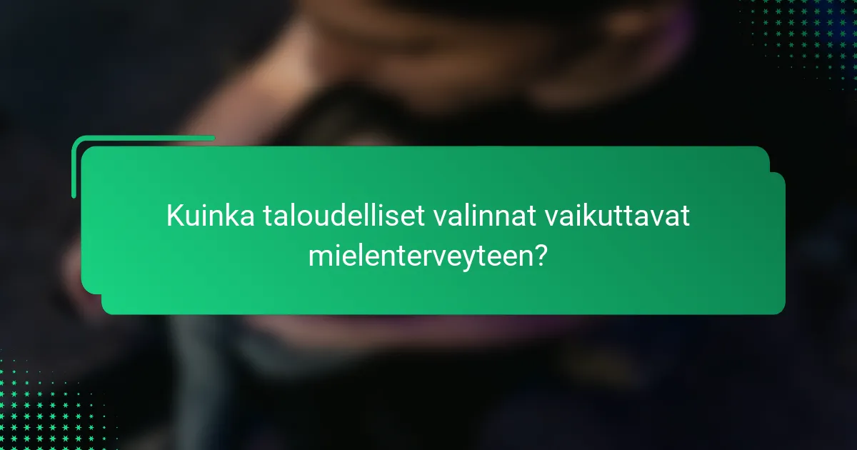 Kuinka taloudelliset valinnat vaikuttavat mielenterveyteen?