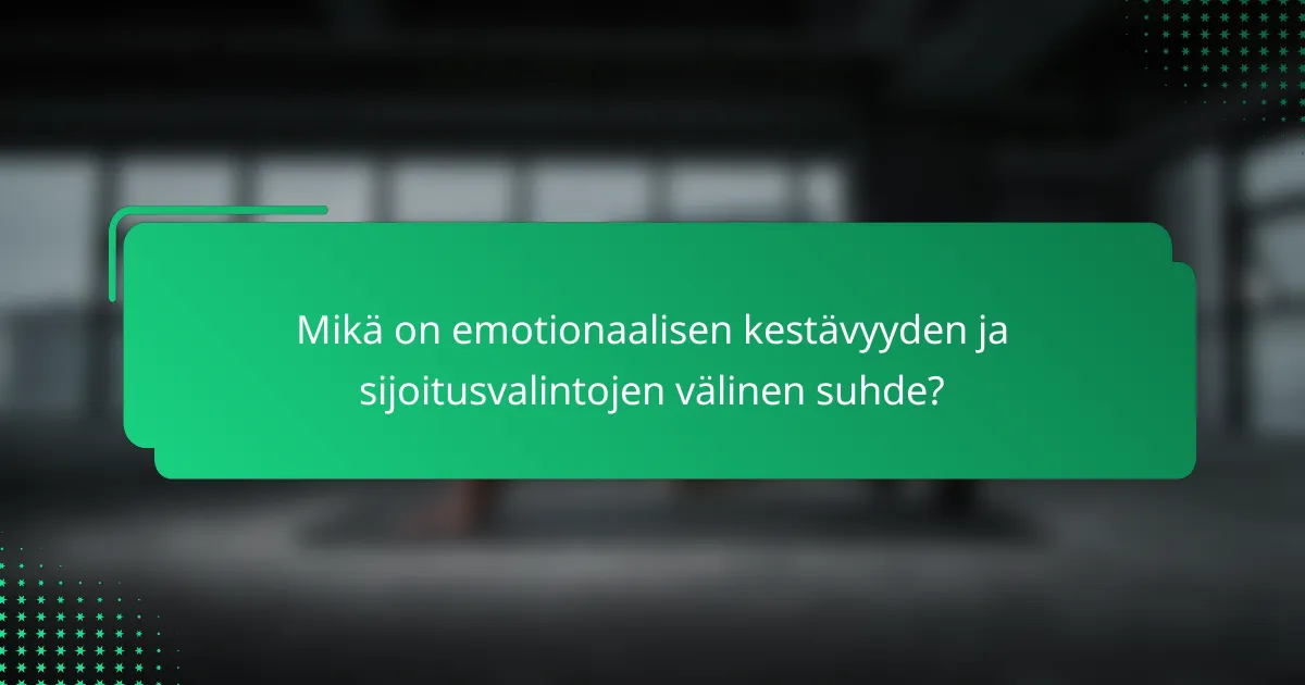 Mikä on emotionaalisen kestävyyden ja sijoitusvalintojen välinen suhde?