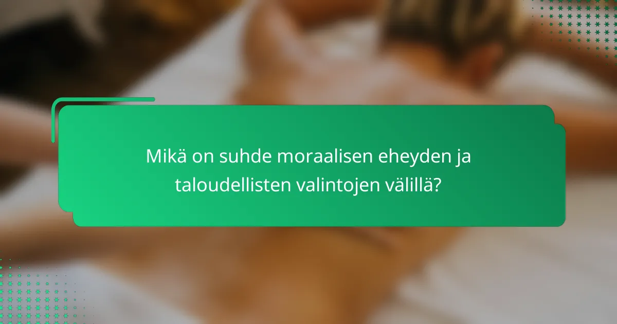 Mikä on suhde moraalisen eheyden ja taloudellisten valintojen välillä?