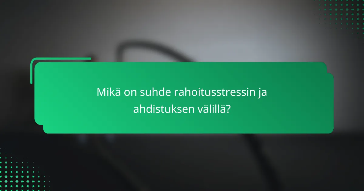 Mikä on suhde rahoitusstressin ja ahdistuksen välillä?