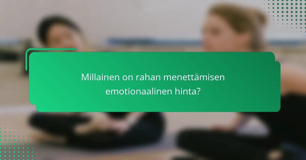 Millainen on rahan menettämisen emotionaalinen hinta?