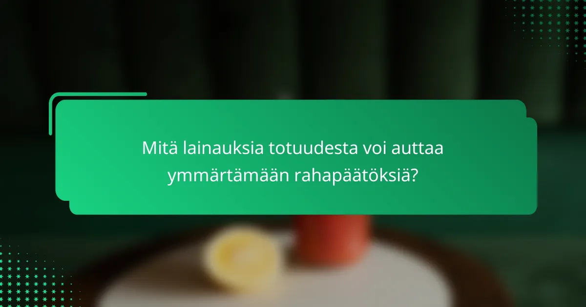 Mitä lainauksia totuudesta voi auttaa ymmärtämään rahapäätöksiä?