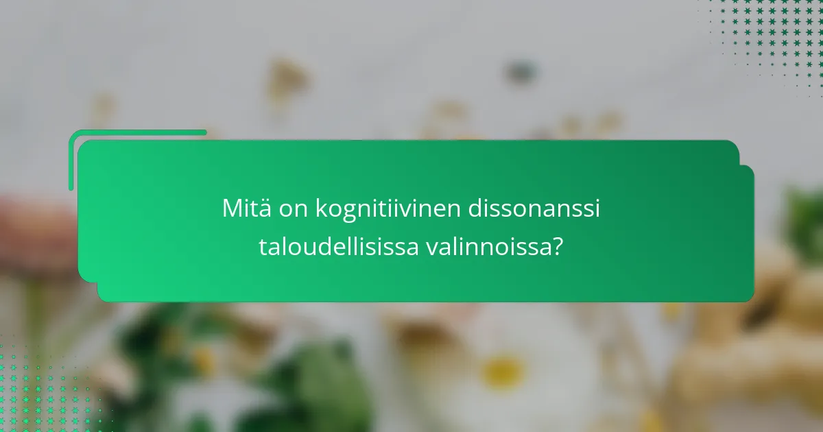 Mitä on kognitiivinen dissonanssi taloudellisissa valinnoissa?