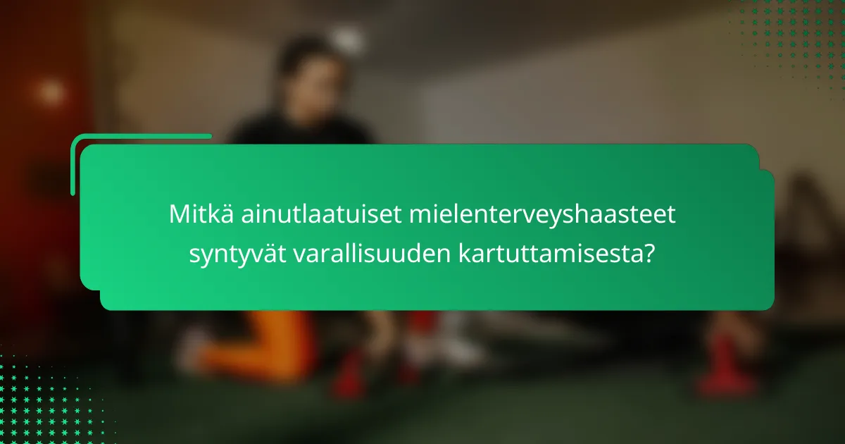Mitkä ainutlaatuiset mielenterveyshaasteet syntyvät varallisuuden kartuttamisesta?