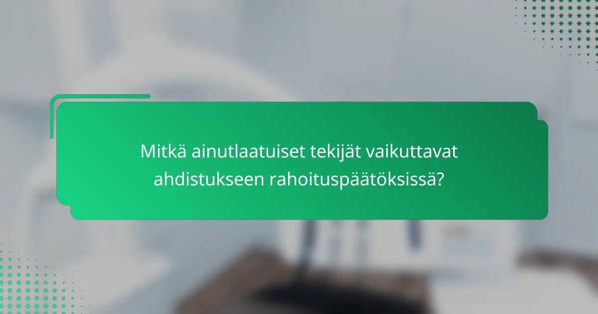 Mitkä ainutlaatuiset tekijät vaikuttavat ahdistukseen rahoituspäätöksissä?