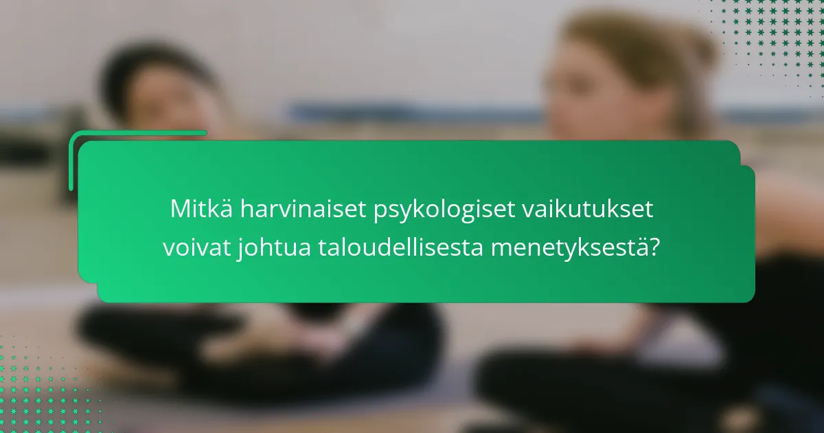 Mitkä harvinaiset psykologiset vaikutukset voivat johtua taloudellisesta menetyksestä?
