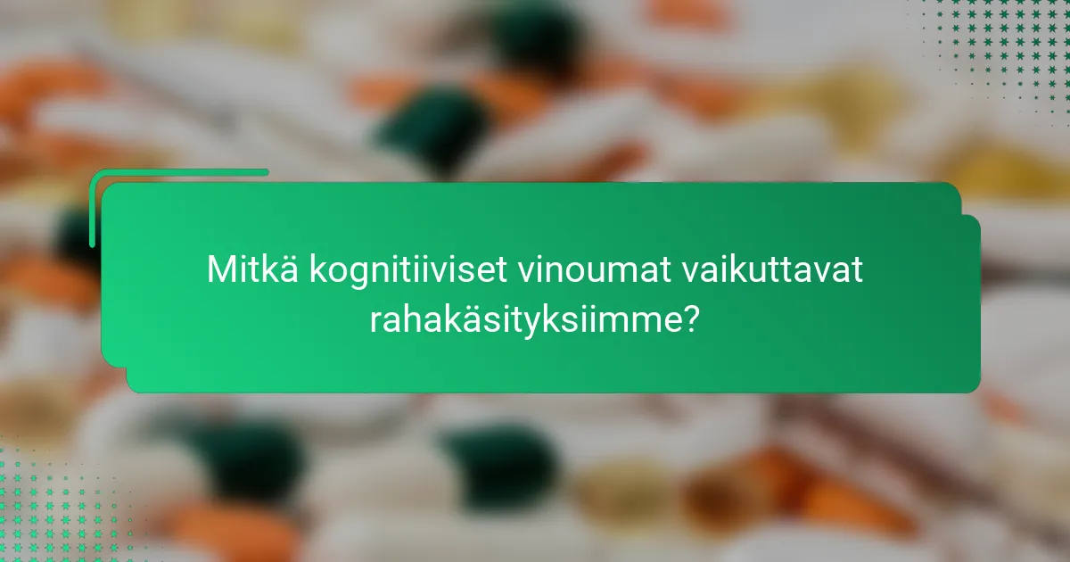 Mitkä kognitiiviset vinoumat vaikuttavat rahakäsityksiimme?