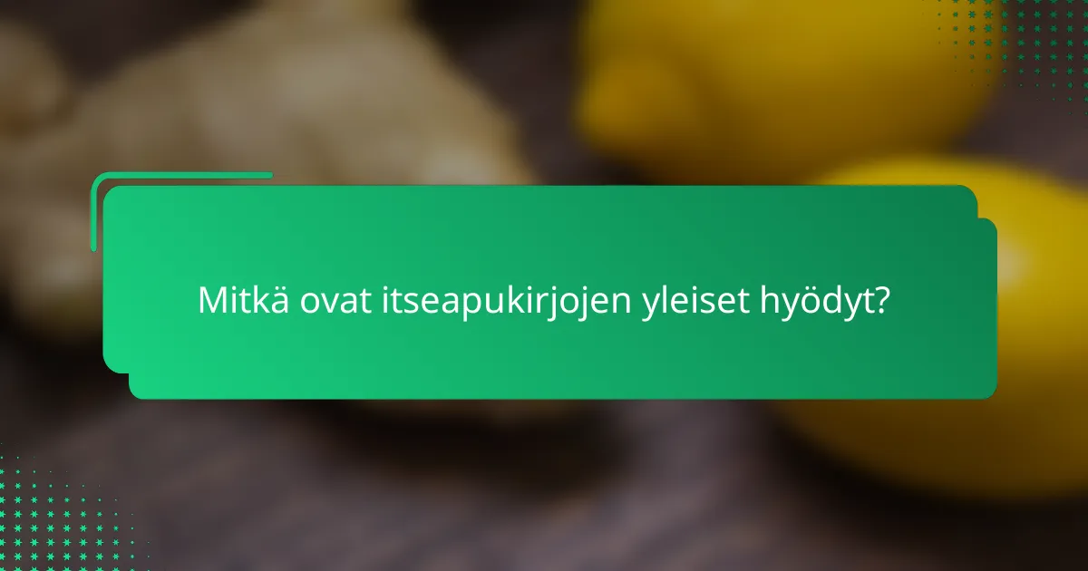 Mitkä ovat itseapukirjojen yleiset hyödyt?