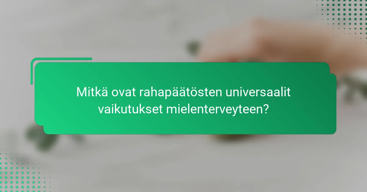 Mitkä ovat rahapäätösten universaalit vaikutukset mielenterveyteen?