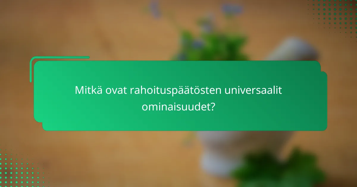 Mitkä ovat rahoituspäätösten universaalit ominaisuudet?