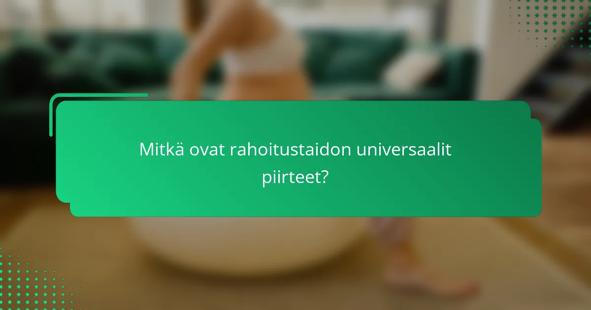 Mitkä ovat rahoitustaidon universaalit piirteet?