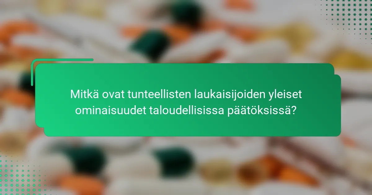 Mitkä ovat tunteellisten laukaisijoiden yleiset ominaisuudet taloudellisissa päätöksissä?