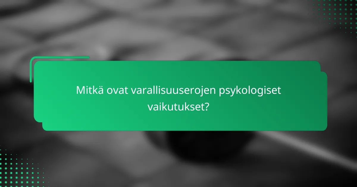 Mitkä ovat varallisuuserojen psykologiset vaikutukset?