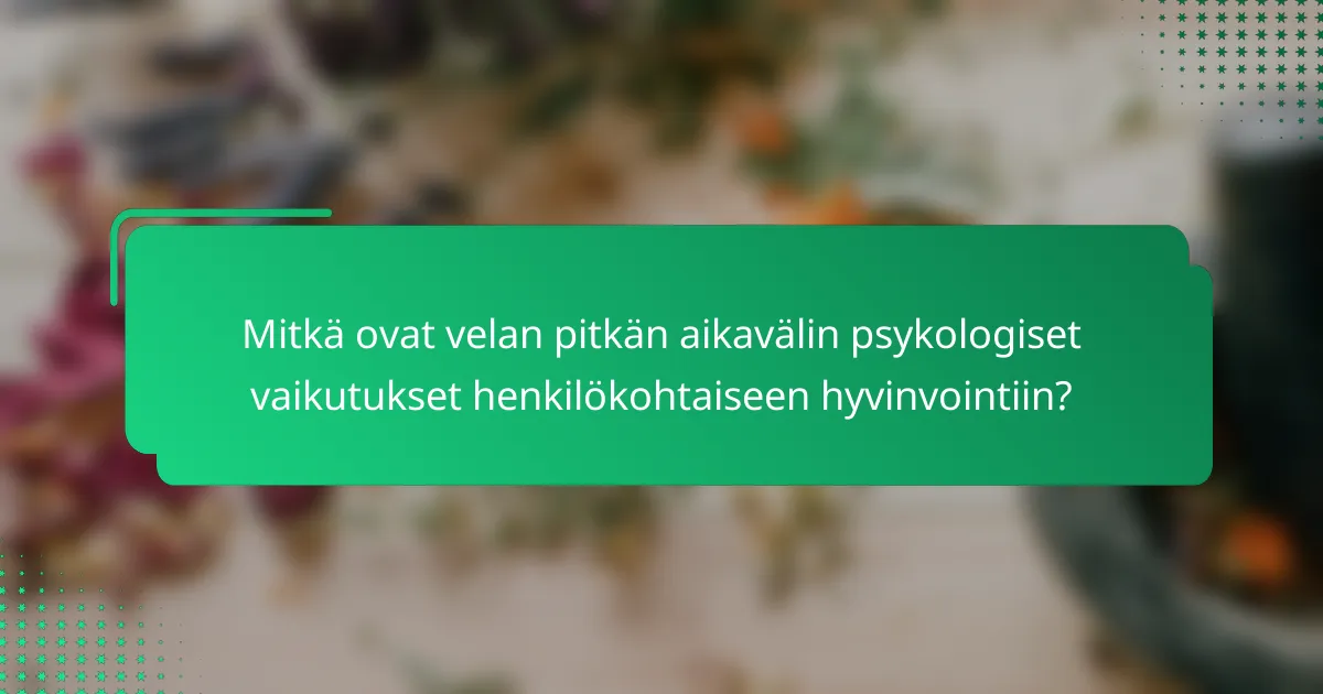 Mitkä ovat velan pitkän aikavälin psykologiset vaikutukset henkilökohtaiseen hyvinvointiin?