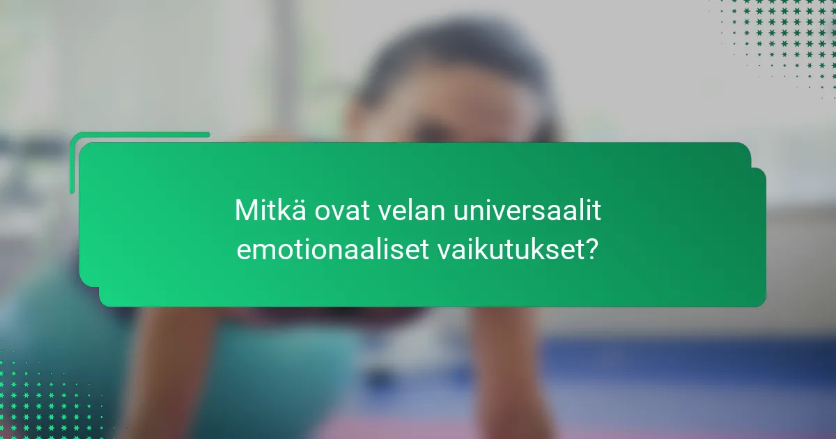 Mitkä ovat velan universaalit emotionaaliset vaikutukset?