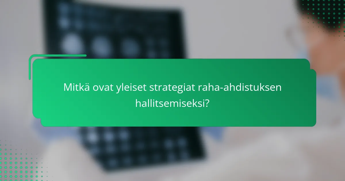 Mitkä ovat yleiset strategiat raha-ahdistuksen hallitsemiseksi?