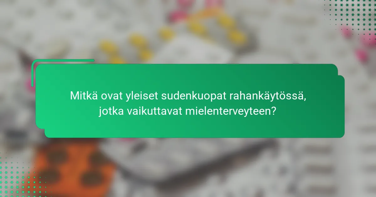 Mitkä ovat yleiset sudenkuopat rahankäytössä, jotka vaikuttavat mielenterveyteen?
