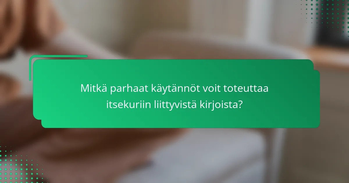Mitkä parhaat käytännöt voit toteuttaa itsekuriin liittyvistä kirjoista?
