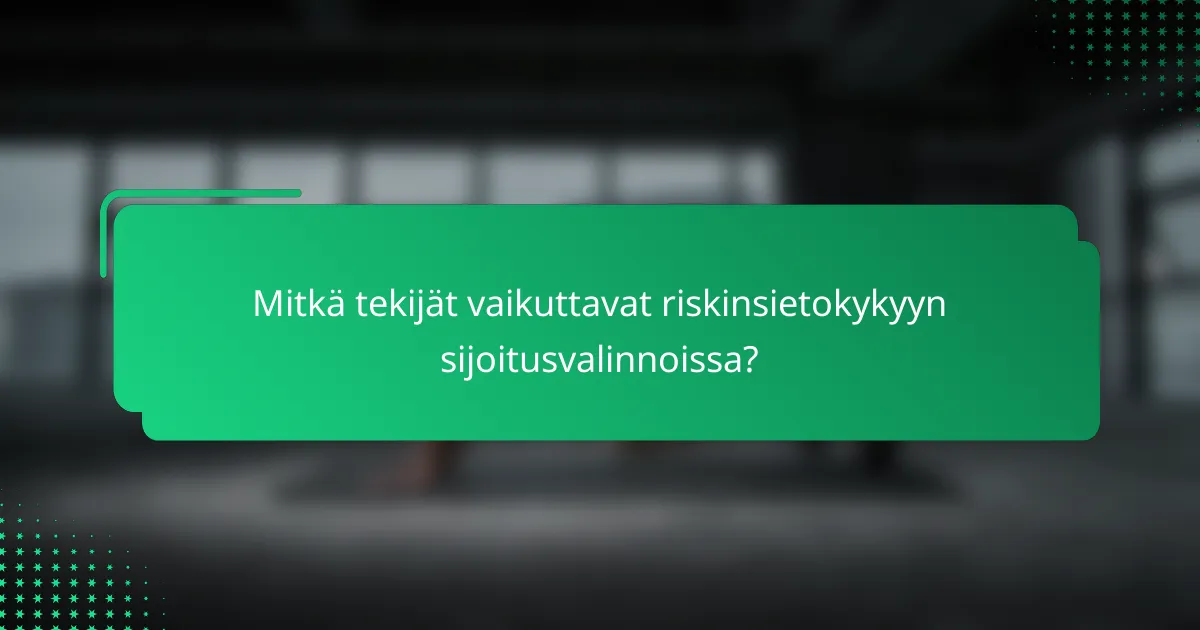 Mitkä tekijät vaikuttavat riskinsietokykyyn sijoitusvalinnoissa?