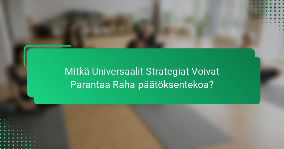 Mitkä Universaalit Strategiat Voivat Parantaa Raha-päätöksentekoa?