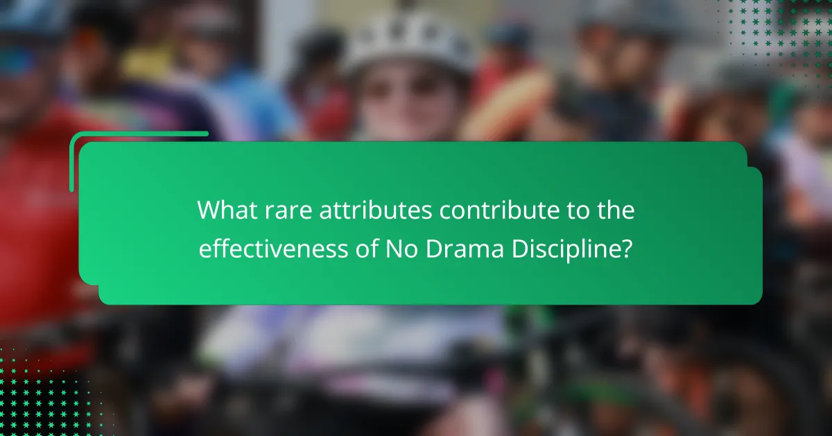 What rare attributes contribute to the effectiveness of No Drama Discipline?